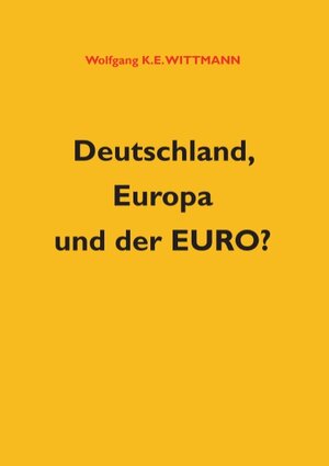 Buchcover Deutschland, Europa und der Euro? | Wolfgang K. E. Wittmann | EAN 9783739257709 | ISBN 3-7392-5770-9 | ISBN 978-3-7392-5770-9