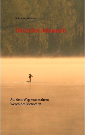 Buchcover Die tiefste Sehnsucht | Holger Niederhausen | EAN 9783739260105 | ISBN 3-7392-6010-6 | ISBN 978-3-7392-6010-5