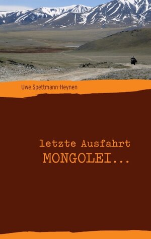 Buchcover letzte Ausfahrt Mongolei ... | Uwe Spettmann-Heynen | EAN 9783739261423 | ISBN 3-7392-6142-0 | ISBN 978-3-7392-6142-3