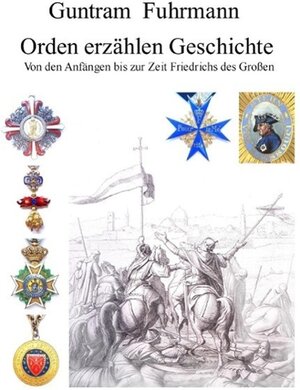 Buchcover Orden erzählen Geschichte | Guntram Fuhrmann | EAN 9783739271163 | ISBN 3-7392-7116-7 | ISBN 978-3-7392-7116-3