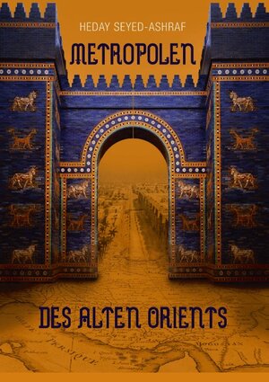 Buchcover Metropolen des alten Orients | Heday Seyed-Ashraf | EAN 9783739272115 | ISBN 3-7392-7211-2 | ISBN 978-3-7392-7211-5