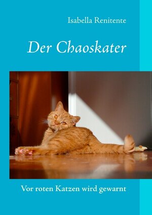 Buchcover Der Chaoskater - Vor roten Katzen wird gewarnt | Isabella Renitente | EAN 9783739274089 | ISBN 3-7392-7408-5 | ISBN 978-3-7392-7408-9