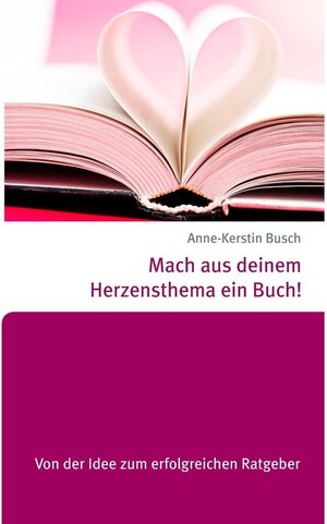 Buchcover Mach aus deinem Herzensthema ein Buch! | Anne-Kerstin Busch | EAN 9783739280547 | ISBN 3-7392-8054-9 | ISBN 978-3-7392-8054-7