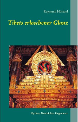 Buchcover Tibets erloschener Glanz | Raymund Hürland | EAN 9783739282589 | ISBN 3-7392-8258-4 | ISBN 978-3-7392-8258-9
