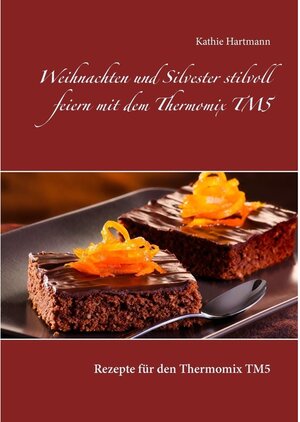 Buchcover Weihnachten und Silvester stilvoll feiern mit dem Thermomix TM5 | Kathie Hartmann | EAN 9783739282633 | ISBN 3-7392-8263-0 | ISBN 978-3-7392-8263-3