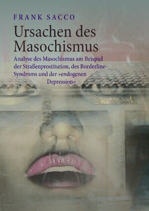 Buchcover Ursachen des Masochismus | Frank Sacco | EAN 9783739286075 | ISBN 3-7392-8607-5 | ISBN 978-3-7392-8607-5