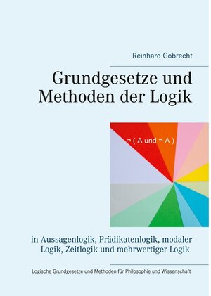 Buchcover Grundgesetze und Methoden der Logik | Reinhard Gobrecht | EAN 9783739288734 | ISBN 3-7392-8873-6 | ISBN 978-3-7392-8873-4