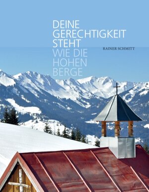 Buchcover Deine Gerechtigkeit steht wie die hohen Berge | Rainer Schmitt | EAN 9783739289762 | ISBN 3-7392-8976-7 | ISBN 978-3-7392-8976-2