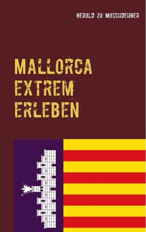 Buchcover Mallorca extrem erleben | Herold zu Moschdehner | EAN 9783739295749 | ISBN 3-7392-9574-0 | ISBN 978-3-7392-9574-9