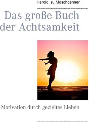 Buchcover Das große Buch der Achtsamkeit | Herold zu Moschdehner | EAN 9783739295909 | ISBN 3-7392-9590-2 | ISBN 978-3-7392-9590-9