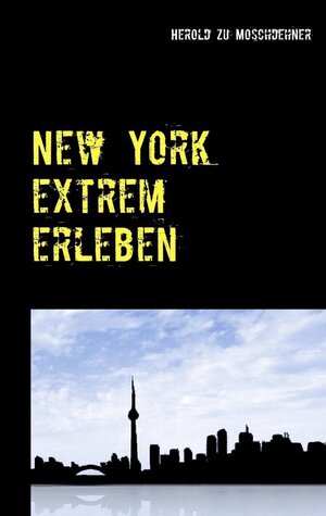 Buchcover New York extrem erleben | Herold zu Moschdehner | EAN 9783739296074 | ISBN 3-7392-9607-0 | ISBN 978-3-7392-9607-4
