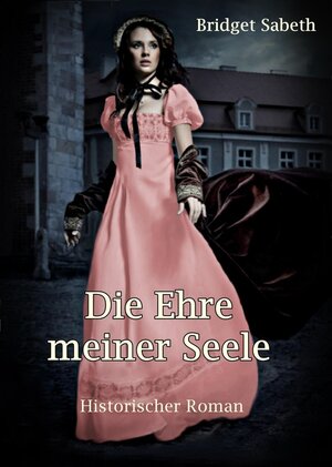 Buchcover Die Ehre meiner Seele | Bridget Sabeth | EAN 9783739341958 | ISBN 3-7393-4195-5 | ISBN 978-3-7393-4195-8