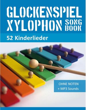 Buchcover Glockenspiel Xylophon Liederbuch - 52 Kinderlieder / Xylophon Songbooks Bd.1 | Bettina Schipp, Reynhard Boegl | EAN 9783739499987 | ISBN 3-7394-9998-2 | ISBN 978-3-7394-9998-7