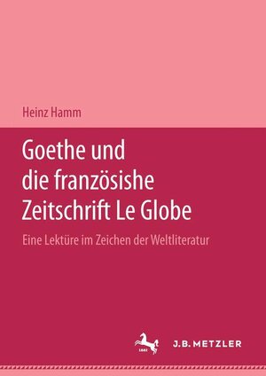 Goethe und die Zeitschrift 'Le Globe'. Eine Lektüre im Zeichen der Weltliteratur