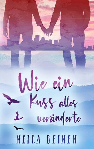Buchcover Wie ein Kuss alles veränderte | Nella Beinen | EAN 9783740706272 | ISBN 3-7407-0627-9 | ISBN 978-3-7407-0627-2