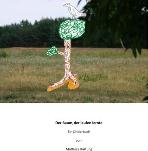 Buchcover Der Baum, der laufen lernte | Matthias Hartung | EAN 9783740708054 | ISBN 3-7407-0805-0 | ISBN 978-3-7407-0805-4