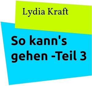 Buchcover So kann's gehen - Teil 3 | Lydia Kraft | EAN 9783740709747 | ISBN 3-7407-0974-X | ISBN 978-3-7407-0974-7