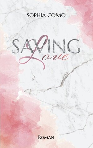 Buchcover Saving Love | Sophia Como | EAN 9783740709815 | ISBN 3-7407-0981-2 | ISBN 978-3-7407-0981-5