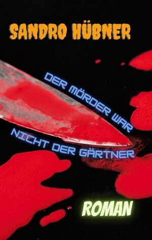 Buchcover Der Mörder war nicht der Gärtner | Sandro Hübner | EAN 9783740710569 | ISBN 3-7407-1056-X | ISBN 978-3-7407-1056-9