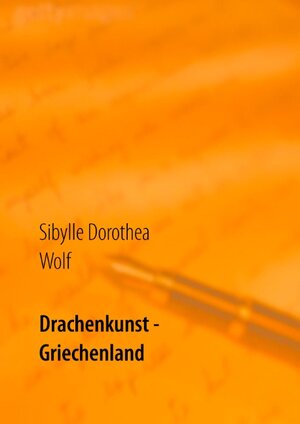 Buchcover Drachenkunst - Griechenland | Sibylle Dorothea Wolf | EAN 9783740710972 | ISBN 3-7407-1097-7 | ISBN 978-3-7407-1097-2