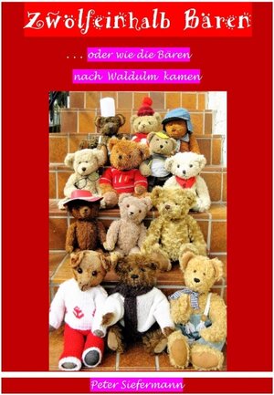 Buchcover Zwölfeinhalb Bären, ... oder wie die Bären nach Waldulm kamen | Peter Siefermann | EAN 9783740711917 | ISBN 3-7407-1191-4 | ISBN 978-3-7407-1191-7