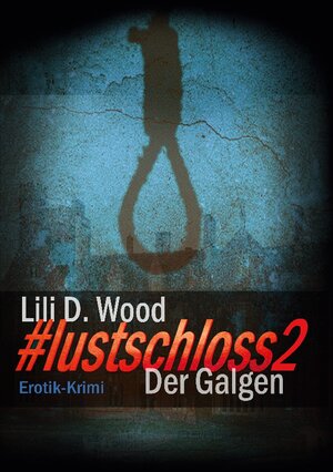 Buchcover #lustschloss2 - Der Galgen | Lili D. Wood | EAN 9783740714055 | ISBN 3-7407-1405-0 | ISBN 978-3-7407-1405-5
