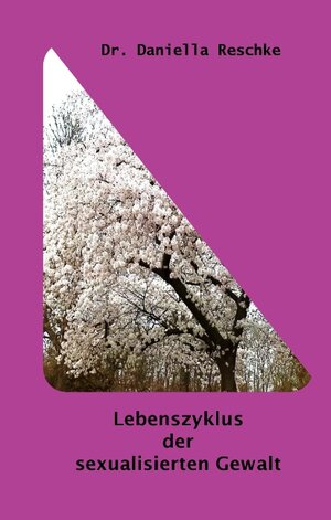 Buchcover Lebenszyklus der sexualisierten Gewalt | Daniella Reschke | EAN 9783740714130 | ISBN 3-7407-1413-1 | ISBN 978-3-7407-1413-0