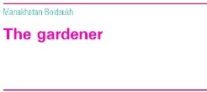 Buchcover The gardener | Manakhatan Boldsukh | EAN 9783740714598 | ISBN 3-7407-1459-X | ISBN 978-3-7407-1459-8