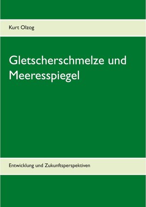 Buchcover Gletscherschmelze und Meeresspiegel | Kurt Olzog | EAN 9783740721367 | ISBN 3-7407-2136-7 | ISBN 978-3-7407-2136-7