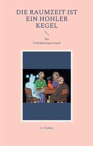 Buchcover Die Raumzeit ist ein hohler Kegel | J. J. Kokott | EAN 9783740722449 | ISBN 3-7407-2244-4 | ISBN 978-3-7407-2244-9