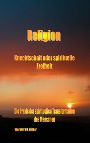 Buchcover Religion ~ Knechtschaft oder spirituelle Freiheit | Veerendra H. Bühner | EAN 9783740724948 | ISBN 3-7407-2494-3 | ISBN 978-3-7407-2494-8