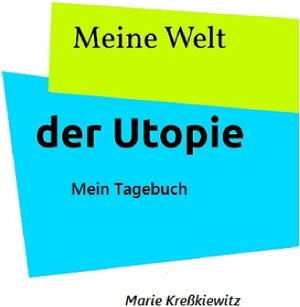 Buchcover Meine Welt der Utopie | Marie Kreßkiewitz | EAN 9783740725105 | ISBN 3-7407-2510-9 | ISBN 978-3-7407-2510-5