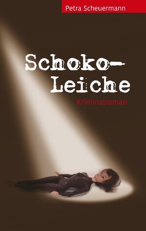 Buchcover Schoko-Leiche | Petra Scheuermann | EAN 9783740725822 | ISBN 3-7407-2582-6 | ISBN 978-3-7407-2582-2