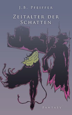 Buchcover Zeitalter der Schatten | J.B. Pfeiffer | EAN 9783740726751 | ISBN 3-7407-2675-X | ISBN 978-3-7407-2675-1