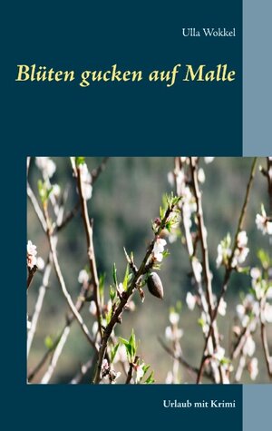 Buchcover Blüten gucken auf Malle | Ulla Wokkel | EAN 9783740729257 | ISBN 3-7407-2925-2 | ISBN 978-3-7407-2925-7