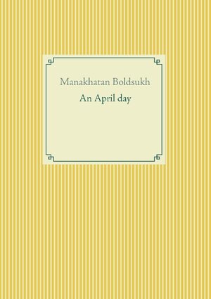 Buchcover An April day | Manakhatan Boldsukh | EAN 9783740730734 | ISBN 3-7407-3073-0 | ISBN 978-3-7407-3073-4