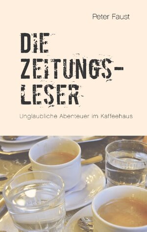 Buchcover Die Zeitungsleser | Peter Faust | EAN 9783740730796 | ISBN 3-7407-3079-X | ISBN 978-3-7407-3079-6