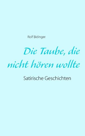 Buchcover Die Taube, die nicht hören wollte | Rolf Bidinger | EAN 9783740730833 | ISBN 3-7407-3083-8 | ISBN 978-3-7407-3083-3