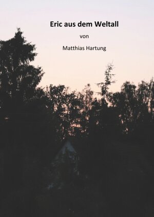 Buchcover Eric aus dem Weltall | Matthias Hartung | EAN 9783740731151 | ISBN 3-7407-3115-X | ISBN 978-3-7407-3115-1