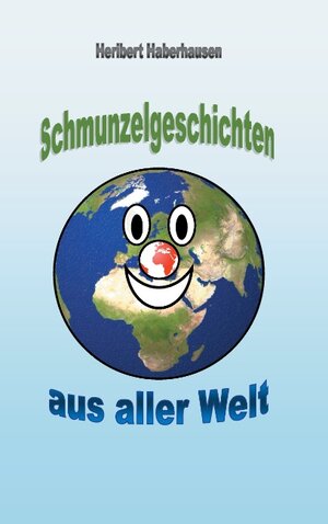 Buchcover Schmunzelgeschichten aus aller Welt | Heribert Haberhausen | EAN 9783740731311 | ISBN 3-7407-3131-1 | ISBN 978-3-7407-3131-1