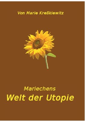 Buchcover Mariechens Welt der Utopie | Marie Kreßkiewitz | EAN 9783740731540 | ISBN 3-7407-3154-0 | ISBN 978-3-7407-3154-0