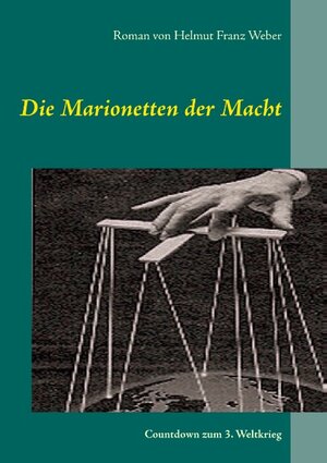 Buchcover Die Marionetten der Macht | Helmut Franz Weber | EAN 9783740734152 | ISBN 3-7407-3415-9 | ISBN 978-3-7407-3415-2