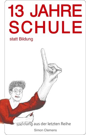 Buchcover 13 Jahre Schule statt Bildung | Simon Clemens | EAN 9783740735197 | ISBN 3-7407-3519-8 | ISBN 978-3-7407-3519-7
