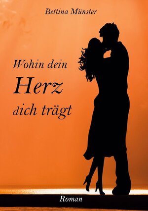 Buchcover Wohin dein Herz dich trägt | Bettina Münster | EAN 9783740743826 | ISBN 3-7407-4382-4 | ISBN 978-3-7407-4382-6