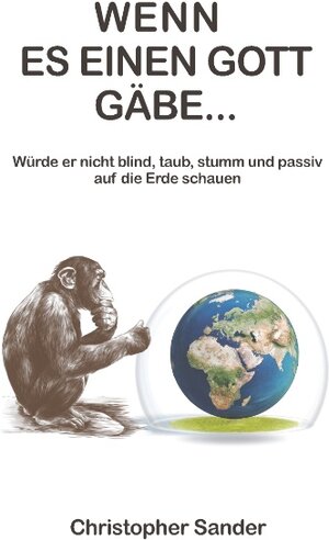 Buchcover Wenn es einen Gott gäbe ... | Christopher Sander | EAN 9783740743840 | ISBN 3-7407-4384-0 | ISBN 978-3-7407-4384-0