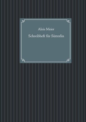 Buchcover Schreibheft für Sütterlin | Alois Meier | EAN 9783740744434 | ISBN 3-7407-4443-X | ISBN 978-3-7407-4443-4