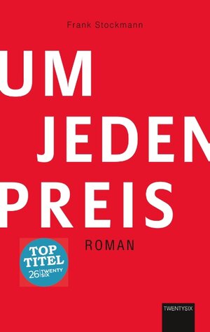 Buchcover Um jeden Preis | Frank Stockmann | EAN 9783740748920 | ISBN 3-7407-4892-3 | ISBN 978-3-7407-4892-0