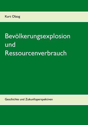 Buchcover Bevölkerungsexplosion und Ressourcenverbrauch | Kurt Olzog | EAN 9783740749002 | ISBN 3-7407-4900-8 | ISBN 978-3-7407-4900-2