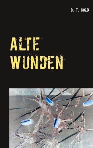 Buchcover Alte Wunden | B. T. Gold | EAN 9783740750213 | ISBN 3-7407-5021-9 | ISBN 978-3-7407-5021-3