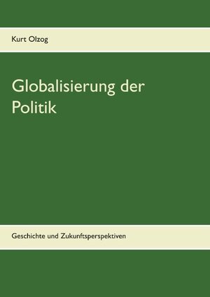 Buchcover Globalisierung der Politik | Kurt Olzog | EAN 9783740751593 | ISBN 3-7407-5159-2 | ISBN 978-3-7407-5159-3
